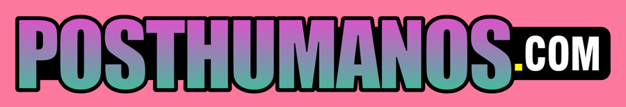 POSTHUMANOS